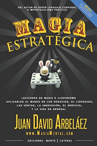Libro: Magia Estratégica: Lecciones de magia e ilusionismo aplicadas al mundo de los negocios, las ventas, el liderazgo, la innovación y la vida en general (Negocios y Estrategia)