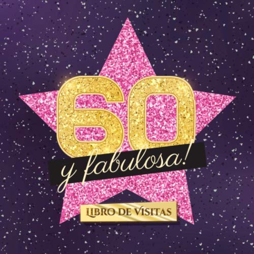 Libro: 60 y fabulosa: Libro de visitas para el 60 cumpleaños - Regalo original para mujer 60 años - Decoración de fiesta - Hollywood - Libro de firmas para ... y fotos de los invitados (Spanish Edition)