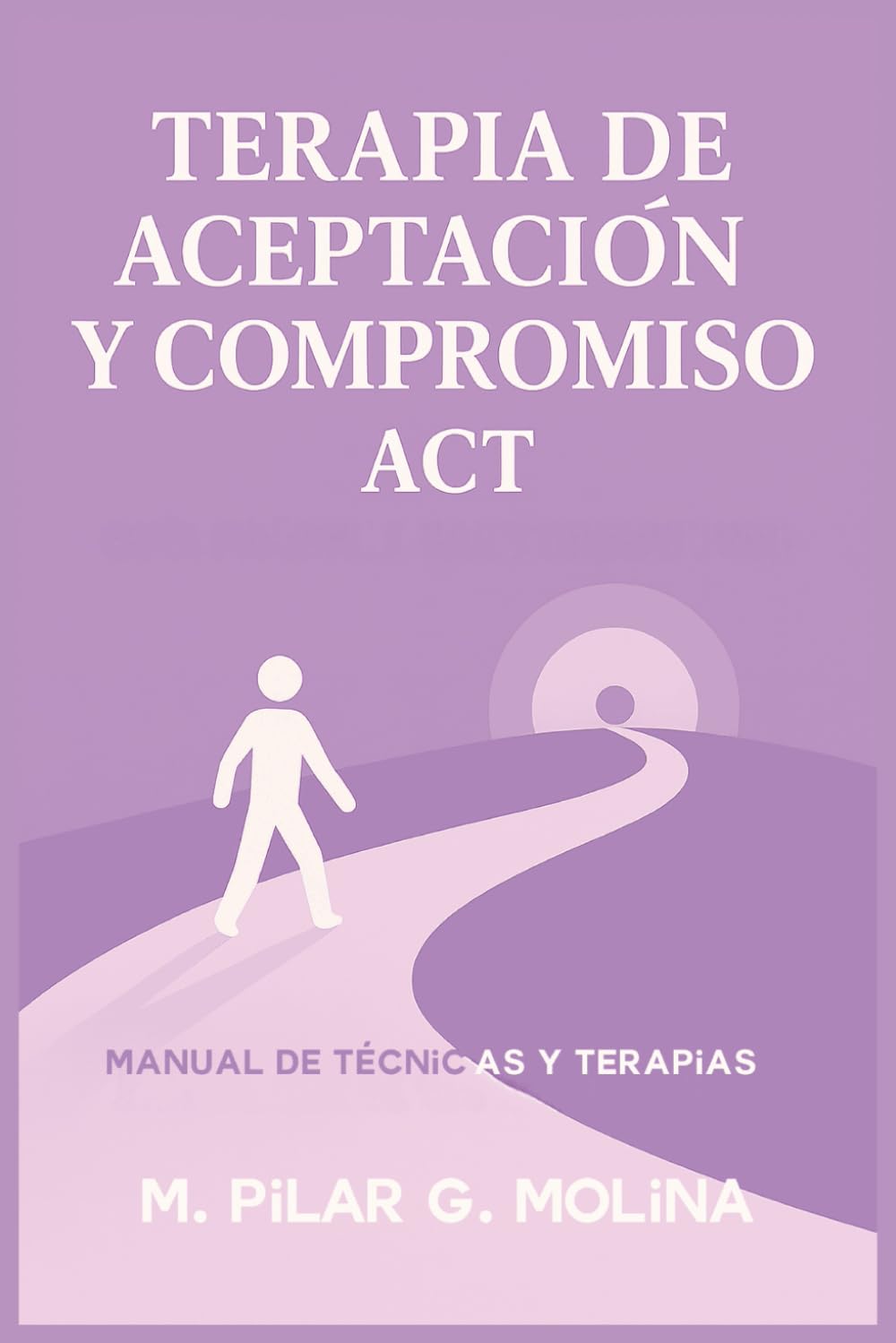 Libro: Terapia de Aceptación y Compromiso. ACT. Manual de Técnicas y Terapias: Manual de Psicología. (Guía Completa de Psicoterapias: Enfoques y Técnicas de ... Corrientes Terapéuticas.) (Spanish Edition)
