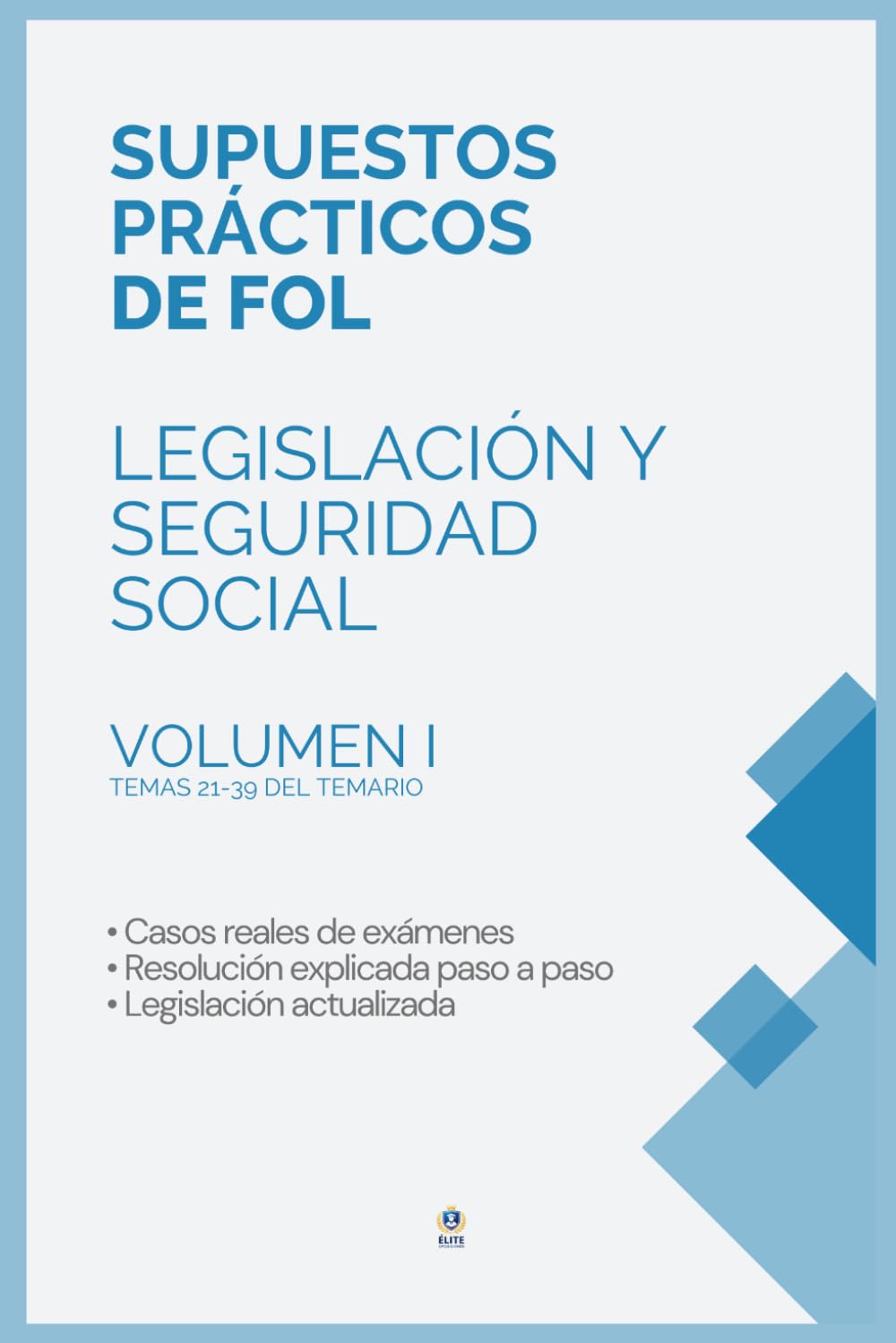 Libro: SUPUESTOS PRÁCTICOS DE LEGISLACIÓN Y SEGURIDAD SOCIAL – OPOSICIÓN FORMACIÓN Y ORIENTACIÓN LABORAL (FOL) TEMAS 21-39: Manual completo para oposiciones ... y formularios actualizados. VOLUMEN I