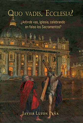 Libro: QUO VADIS ECCLESIA? ¿Adonde vas, iglesia, celebrando en falso los Sacramentos?