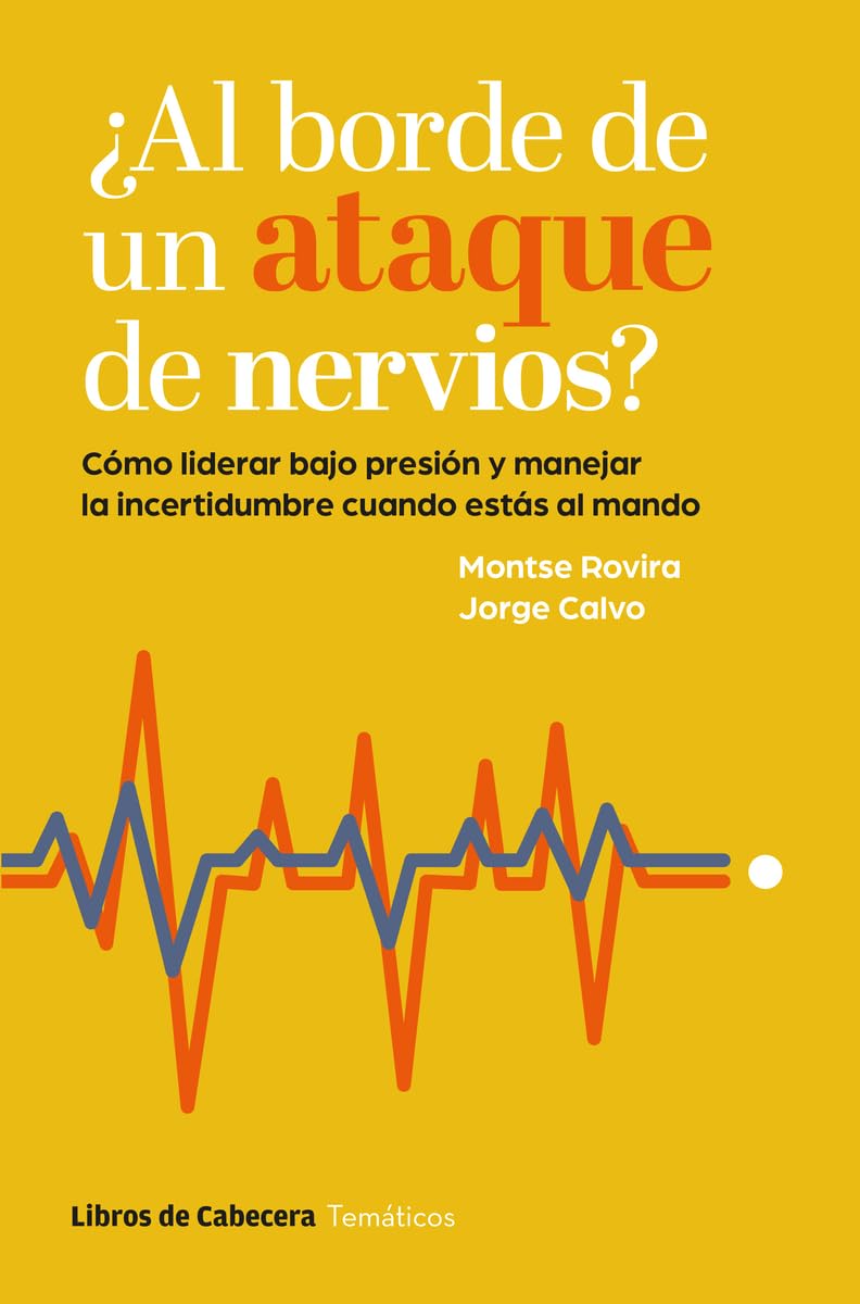Libro: ¿Al borde de un ataque de nervios?: Cómo liderar bajo presión y manejar la incertidumbre cuando estás al mando