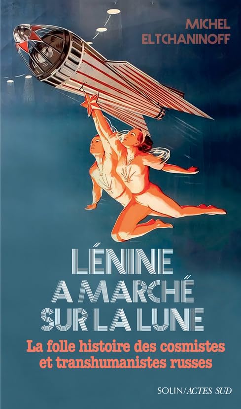 Libro: Lénine a marché sur la lune: La folle histoire des cosmistes et transhumanistes russes