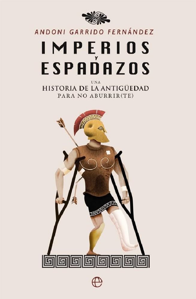 Libro: Imperios y espadazos: Una historia de la Antigüedad para no aburrir (te)