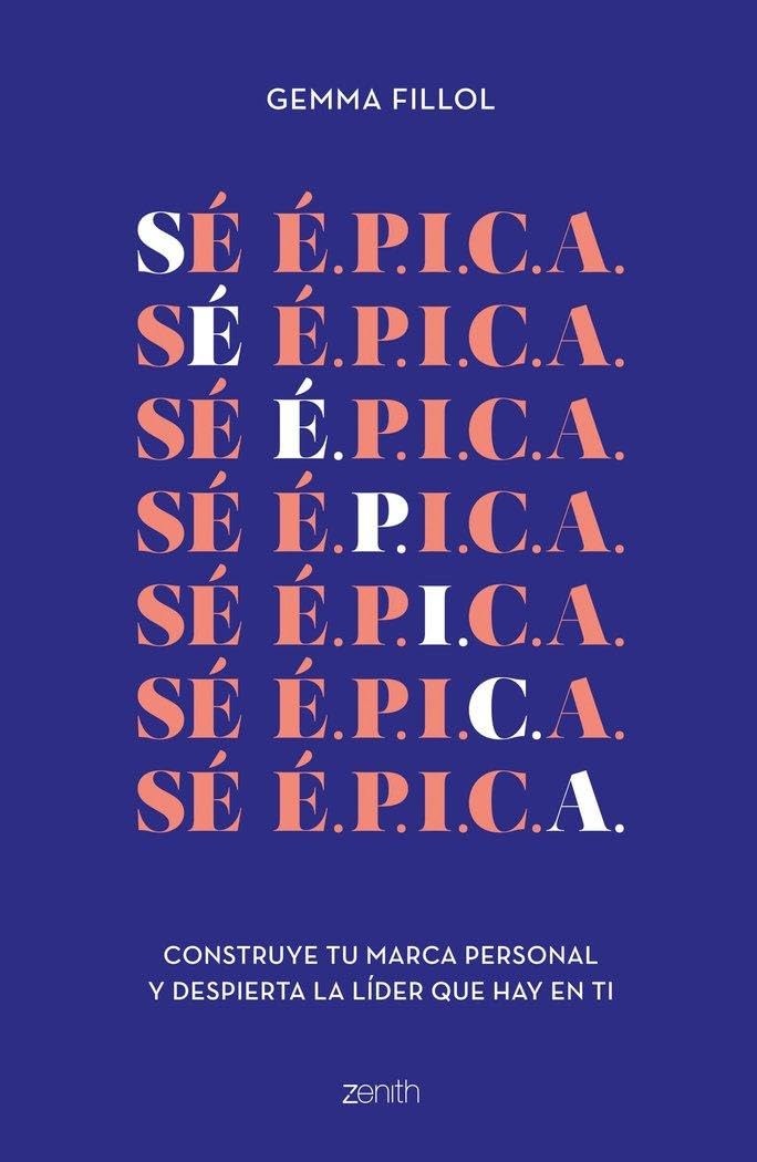 Libro: Sé É.P.I.C.A.: Construye tu marca personal y despierta la líder que hay en ti