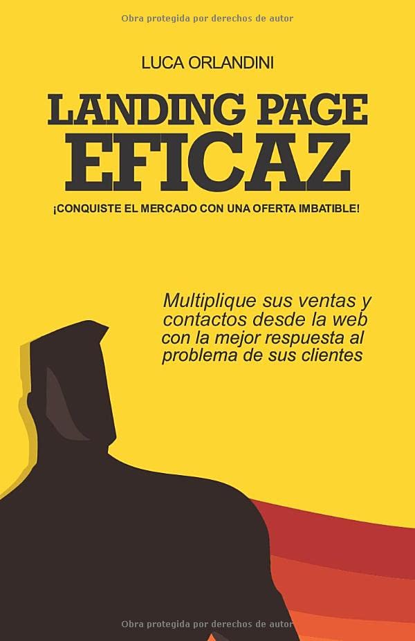 Libro: LANDING PAGE EFICAZ - CONQUISTE EL MERCADO CON UNA OFERTA IMBATIBLE: Multiplique sus ventas y contactos desde la web con la mejor respuesta al problema de sus clientes. (Spanish Edition)