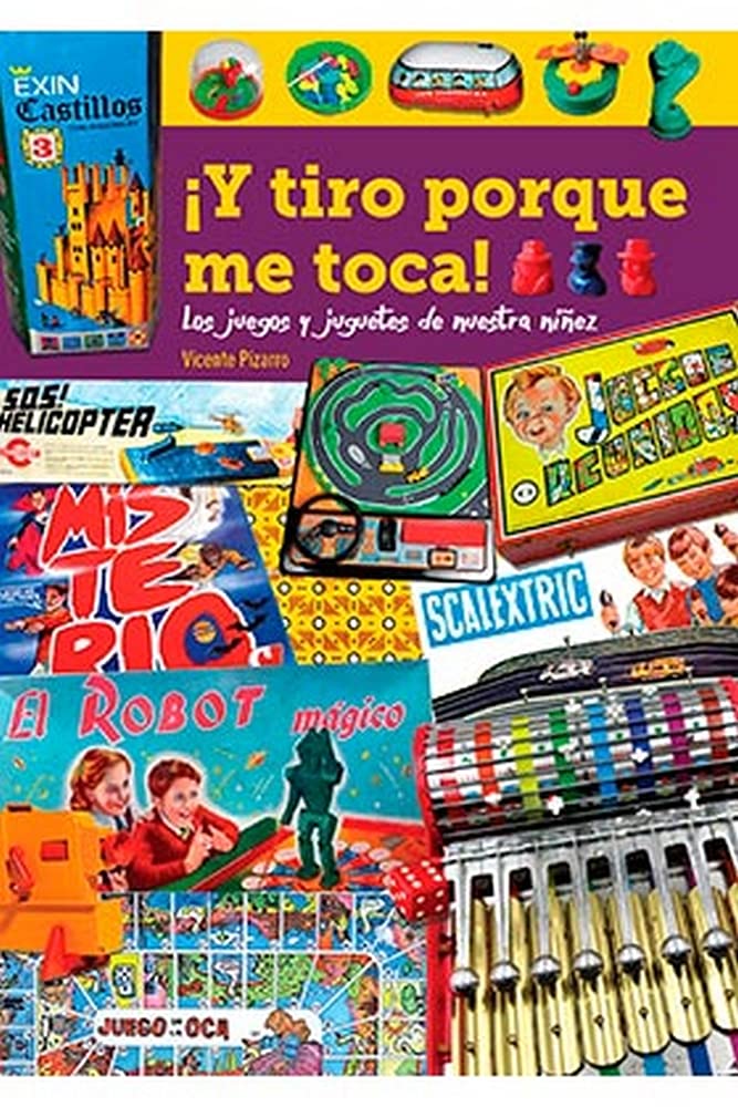 Libro: ¡Y tiro Porque me toca! Los Juegos y Juguetes de Nuestra niñez (COMICS Y RELATOS FICCION OSCURA)