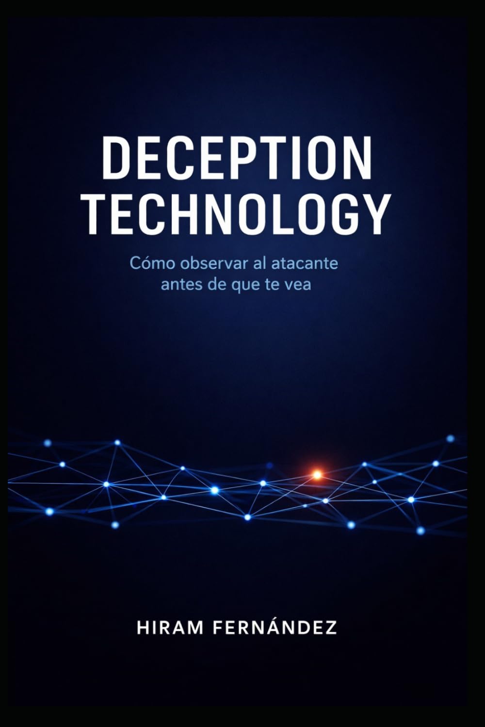 Libro: Deception Technology: Cómo observar al atacante antes de que te vea (Spanish Edition)