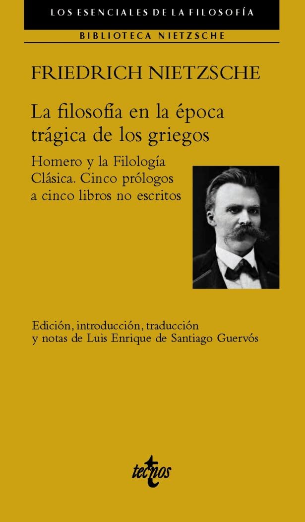 Libro: La filosofía en la época trágica de los griegos: Homero y la Filología Clásica. Cinco prólogos a cinco libros no escritos. (Filosofía - Los esenciales de la Filosofía)