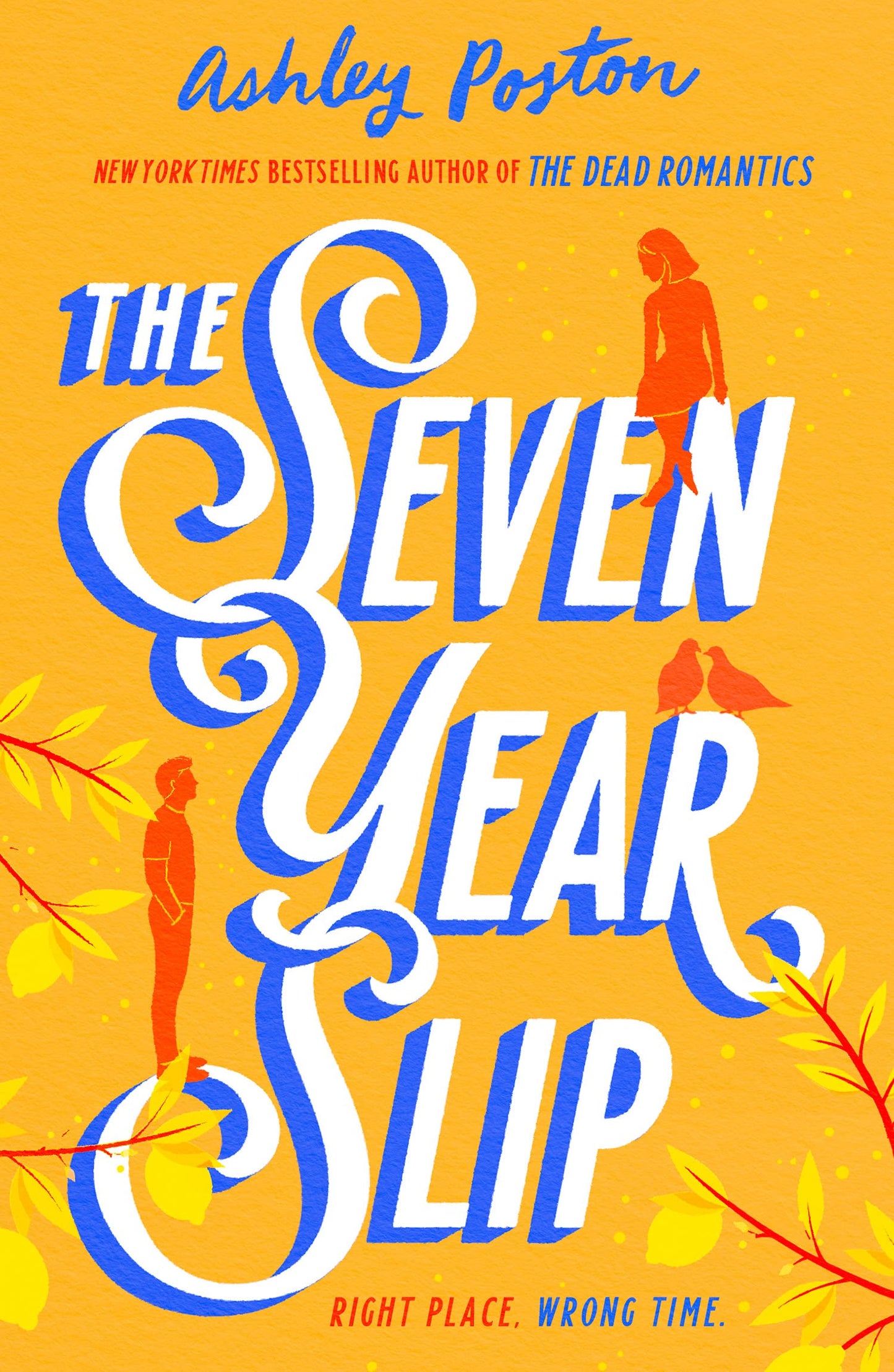 The Seven Year Slip: The laugh-out-loud rom-com from the New York Times bestselling author of THE DEAD ROMANTICS, now in a beautiful collector’s edition! Your new 2026 obsession