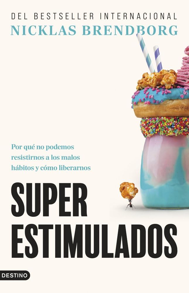 Libro: Superestimulados: Por qué no podemos resistirnos a los malos hábitos y cómo liberarnos