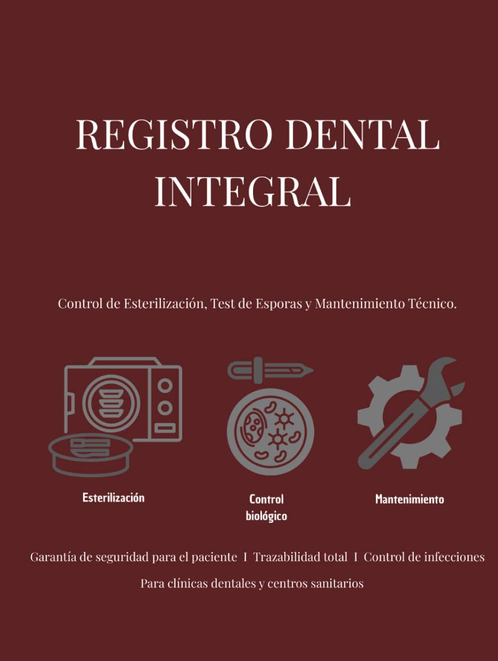 Libro: Registro Dental Integral: Esterilización, Control Biológico y Mantenimiento Técnico.: Libro de Trazabilidad Sanitaria para Clínicas Odontológicas ... Profesional: Sistemas de Control y Registro)