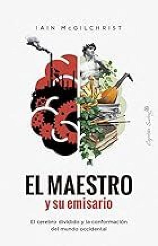 El maestro y su emisario: El cerebro dividido y la conformación del mundo occidental (Ensayo)
