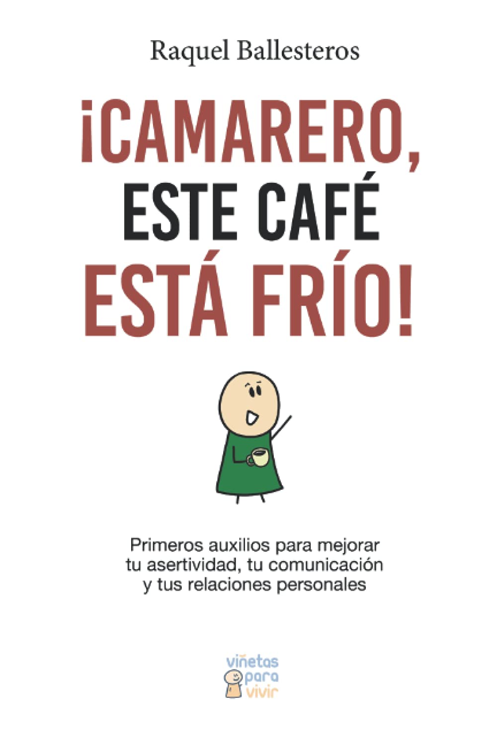 Libro: ¡Camarero, este café está frío!: Primeros auxilios para mejorar tu asertividad, tu comunicación y tus relaciones personales (Spanish Edition)