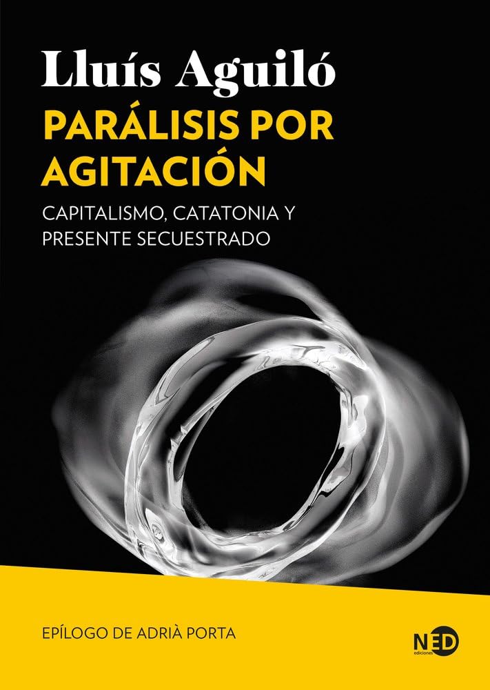 Libro: Parálisis por agitación: Capitalismo, catatonia y presente secuestrado