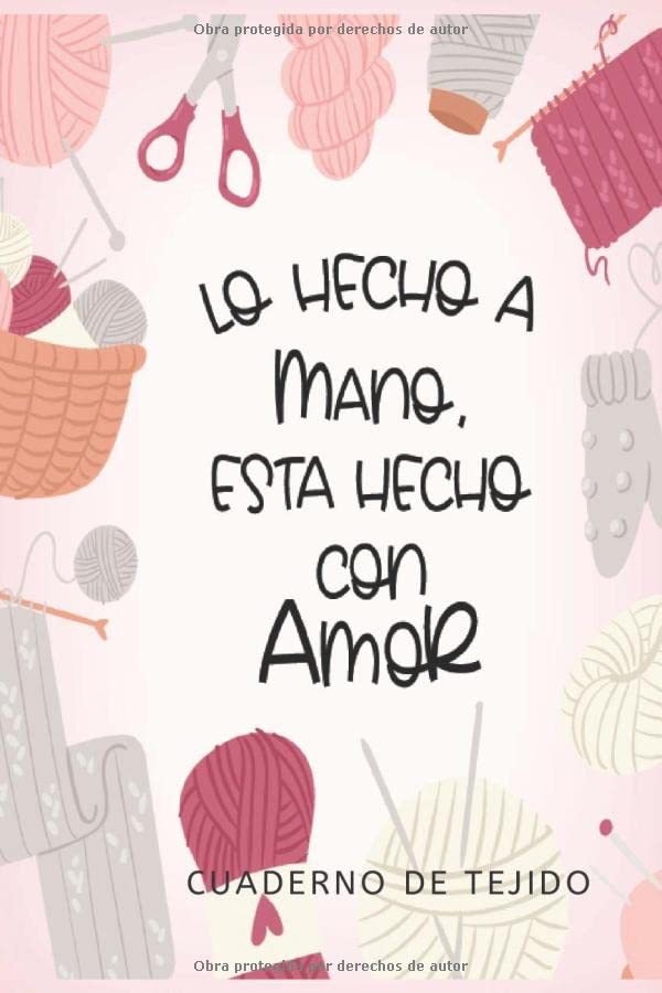 Libro: Lo hecho a mano, esta hecho con amor Cuaderno de Tejido: Libreta de Tejido con hoja cuadriculada para llevar registro de los proyectos de tejido, ... 6x9 in Knitting Journal (Spanish Edition)