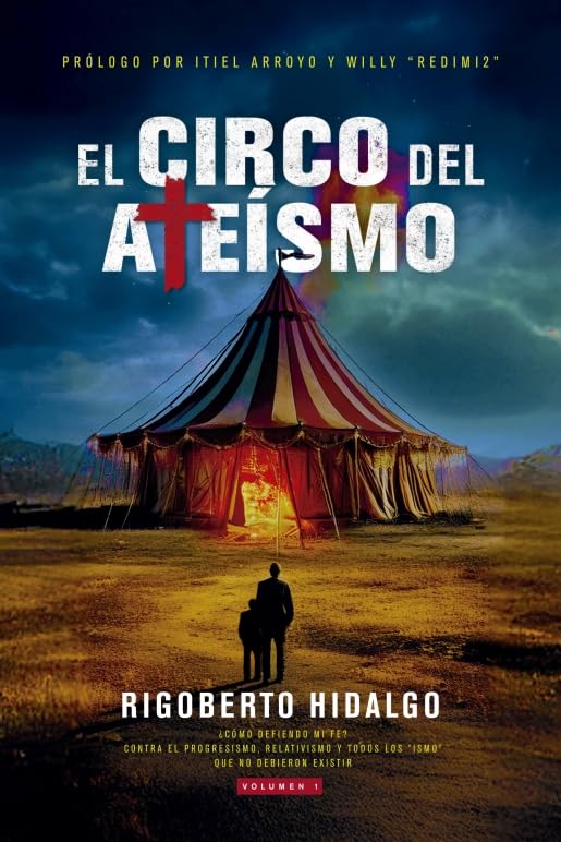 El circo del ateísmo: ¿Cómo defiendo mi fe? Contra el Progresismo, relativismo y todos los "ismo" que no debieron existir: 1