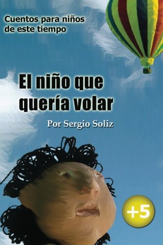 Libro: El niño que quería volar: Cuentos para niños de este tiempo (Volume 1) (Spanish Edition)