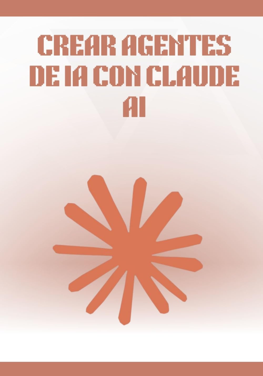 Libro: Crear Agentes de IA con Claude AI: Guía completa y práctica para diseñar, automatizar y desplegar agentes inteligentes sin programar, con workflows, herramientas no-code y casos reales.