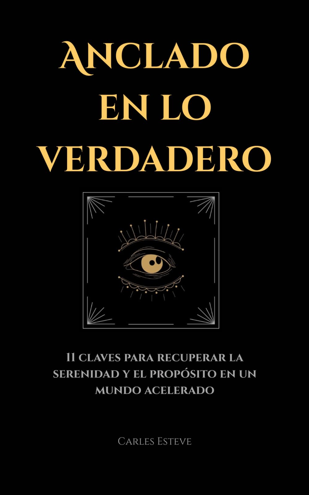 Libro: Anclado en lo verdadero: 11 claves para recuperar la serenidad y el propósito en un mundo acelerado