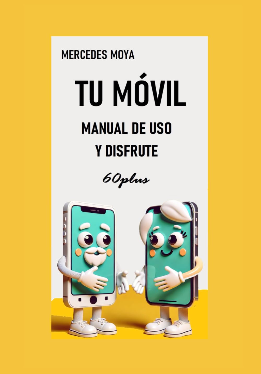 Libro: TU MÓVIL, MANUAL DE USO Y DISFRUTE: Aprende de forma sencilla todo lo que tu smartphone puede hacer
