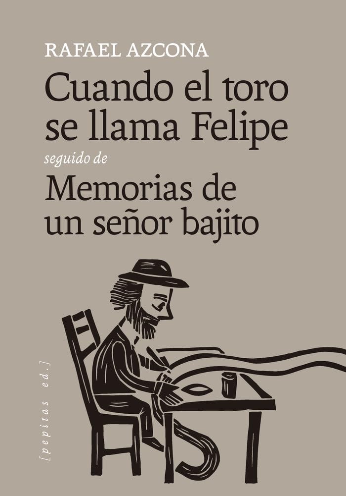 Libro: Cuando el toro se llama Felipe seguido de Memorias de un señor bajito