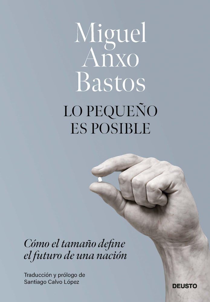 Lo pequeño es posible: Cómo el tamaño define el futuro de una nación (Deusto)