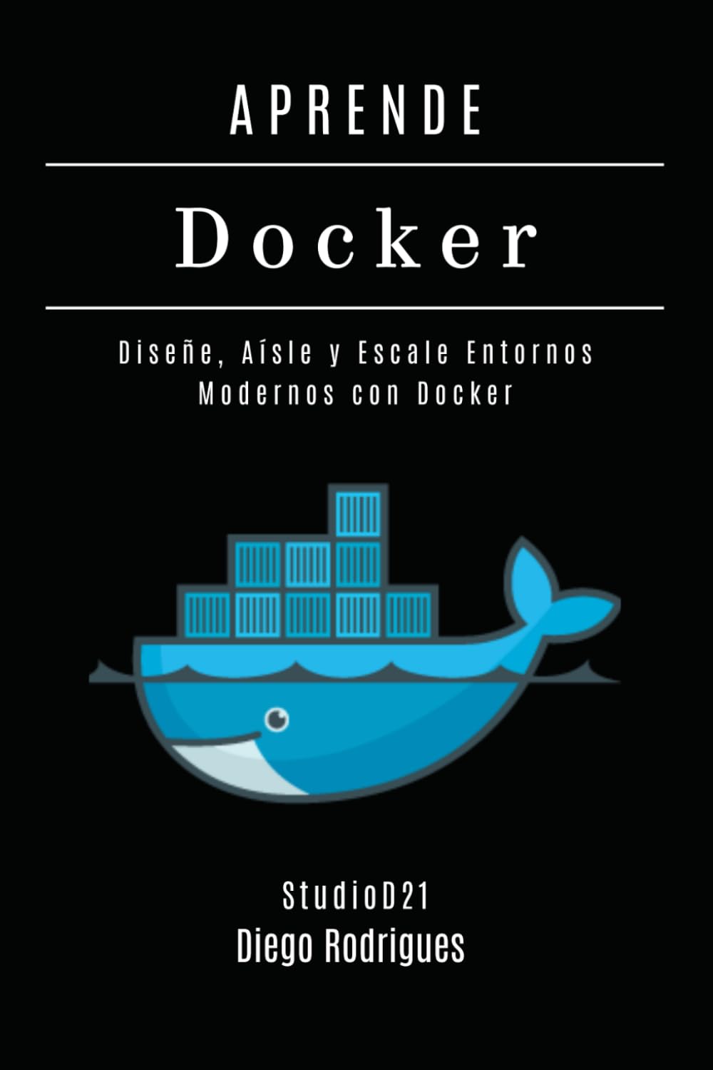 Libro: APRENDE DOCKER - Edición 2026: Diseñe, Aísle y Escale Entornos Modernos con Docker (Infraestructura y Automatización España)