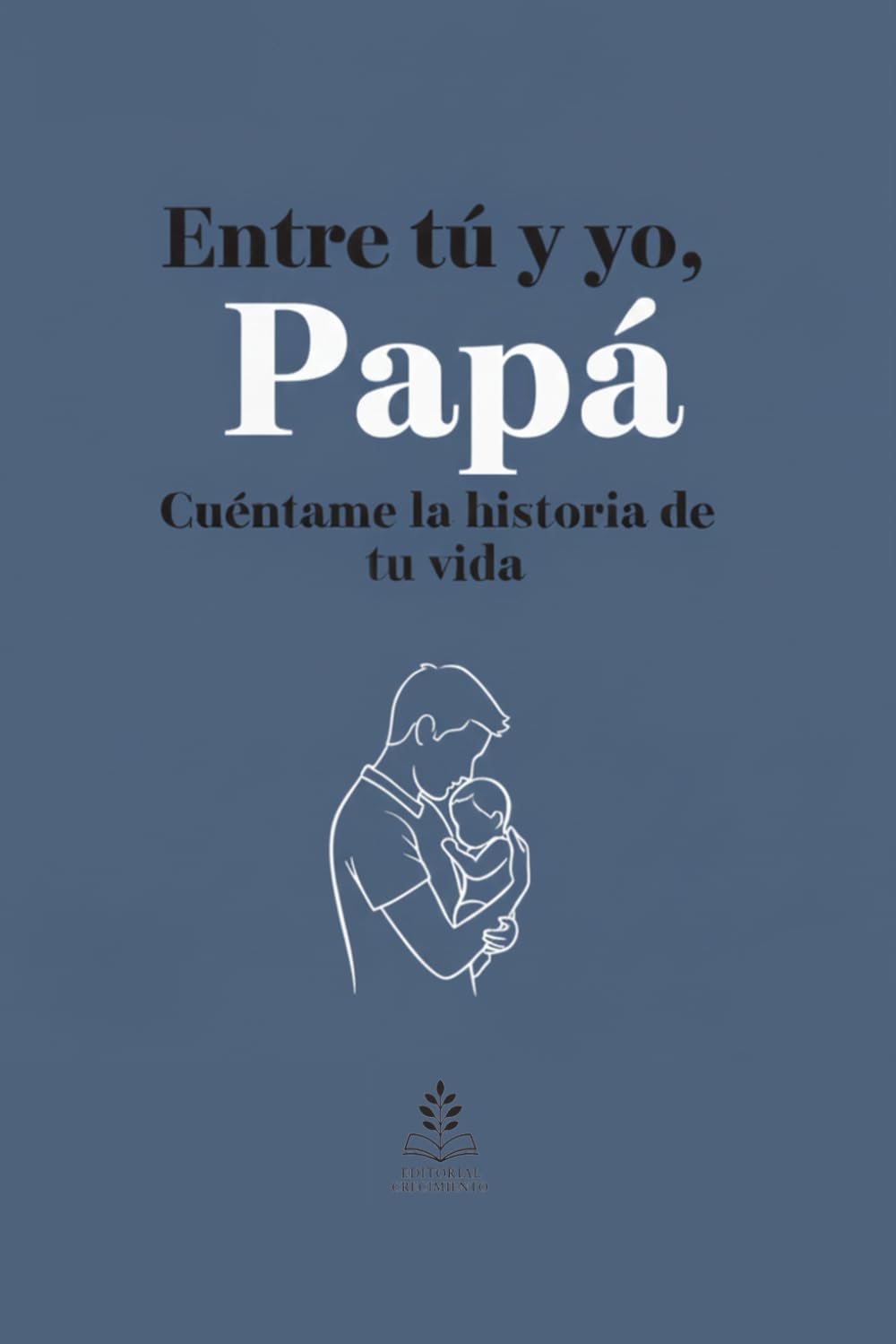 Libro: Entre tú y yo, Papá: Cuéntame la historia de tu vida, Libro personalizable, el regalo perfecto para papá (Spanish Edition)