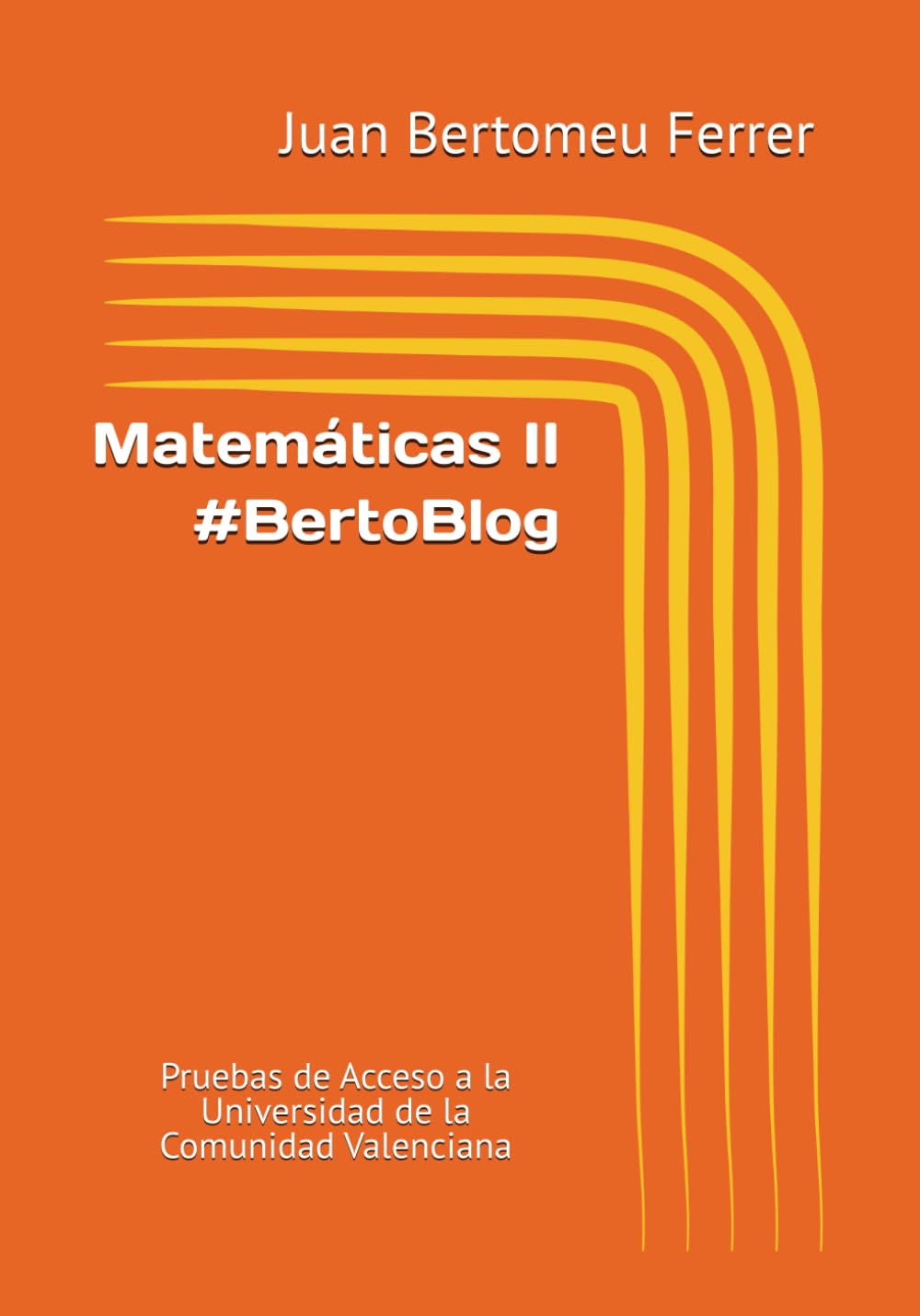 Libro: Matemáticas II #BertoBlog: Pruebas de Acceso a la Universidad de la Comunidad Valenciana (Spanish Edition)