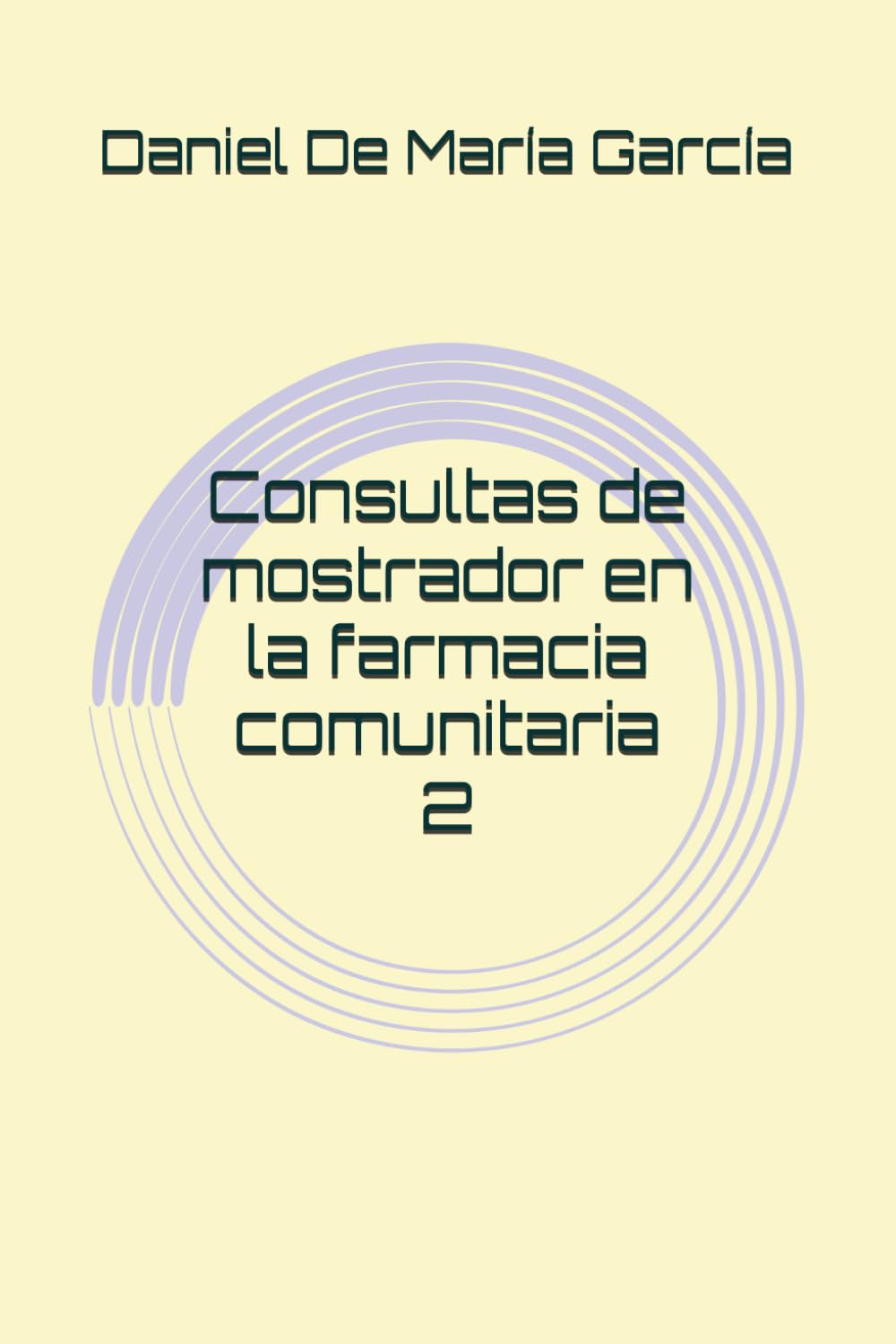 Libro: Consultas de mostrador en la farmacia comunitaria 2 (Cuadernos de salud. Daniel de María García.)