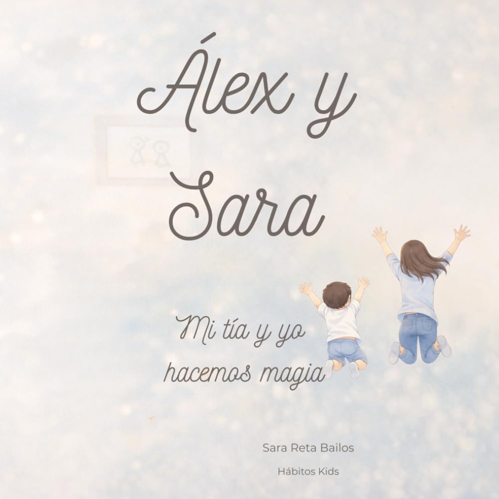 Libro: Álex y Sara. Mi tía y yo hacemos magia: Cuento infantil para niños con valores y aprendizaje emocional | Una historia divertida, fácil de entender y ... padres que leen en voz alta (Spanish Edition)