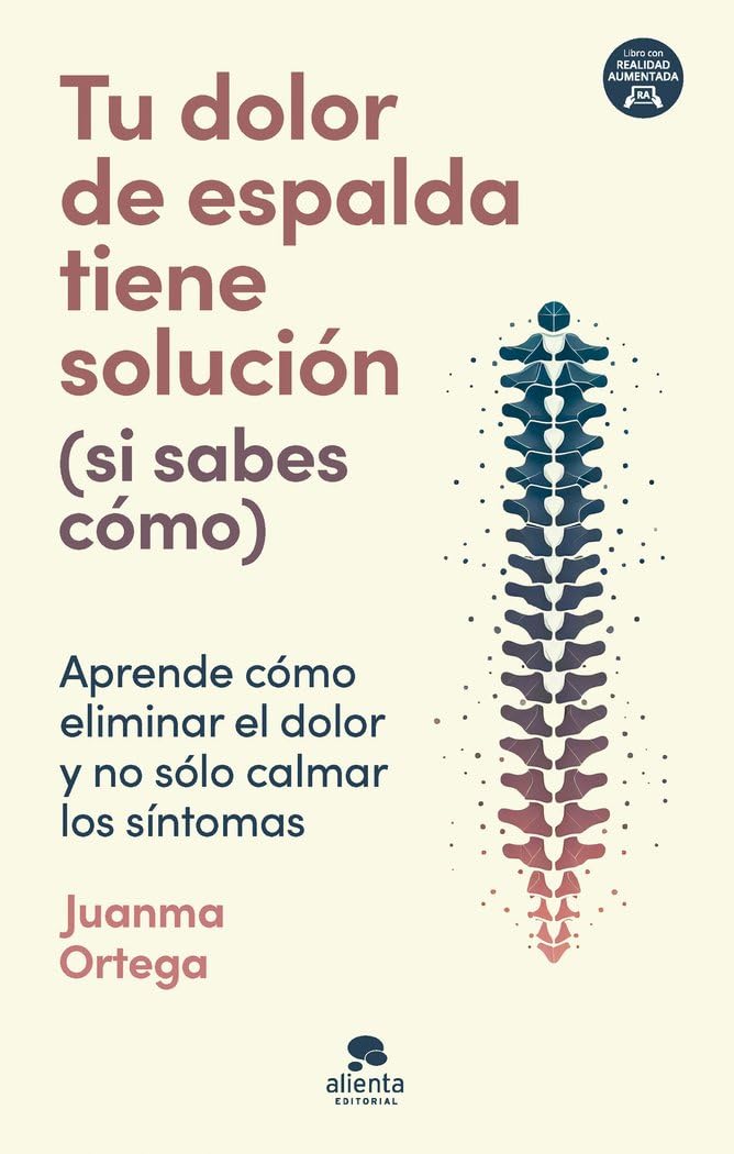 Libro: Tu dolor de espalda tiene solución (si sabes cómo): Aprende cómo eliminar el dolor y no sólo calmar los síntomas (Alienta)