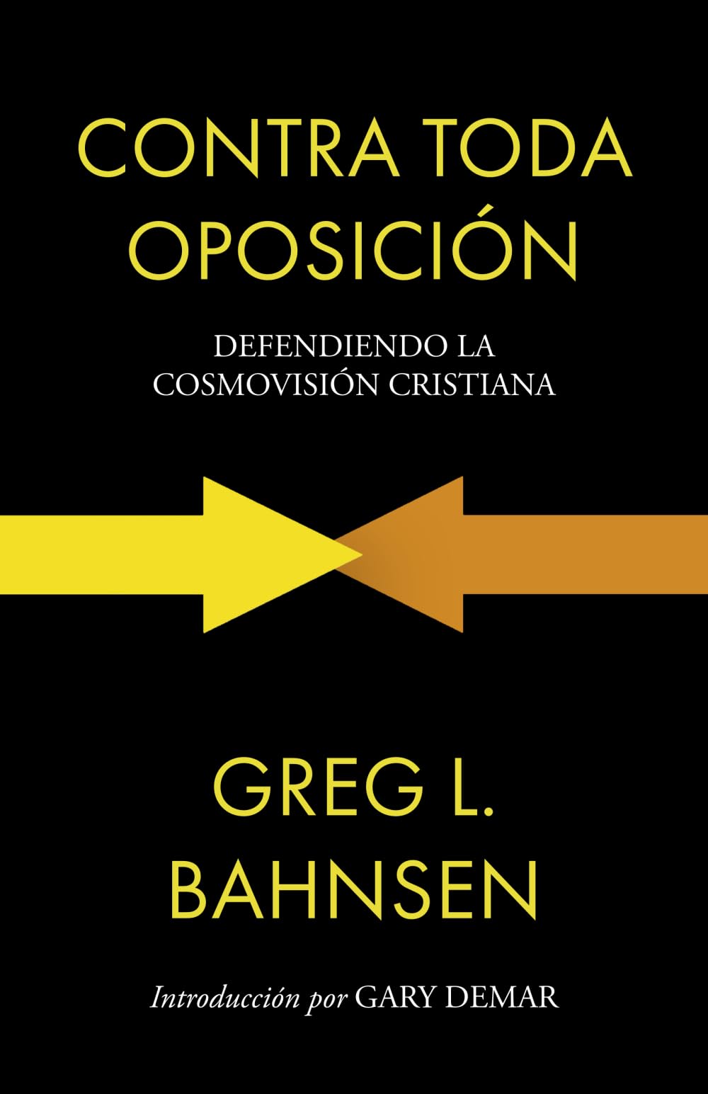 Libro: Contra toda oposición: Defendiendo la cosmovisión cristiana: 2 (Greg L Bahnsen en español)