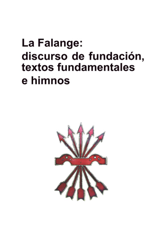 Falange: discurso de fundación, textos fundamentales e himnos: (transcripciones desde los originales, sin errores)