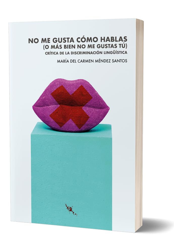 Libro: No me gusta cómo hablas (o más bien no me gustas tú): Crítica de la discriminación lingüística (TINTA ROJA)