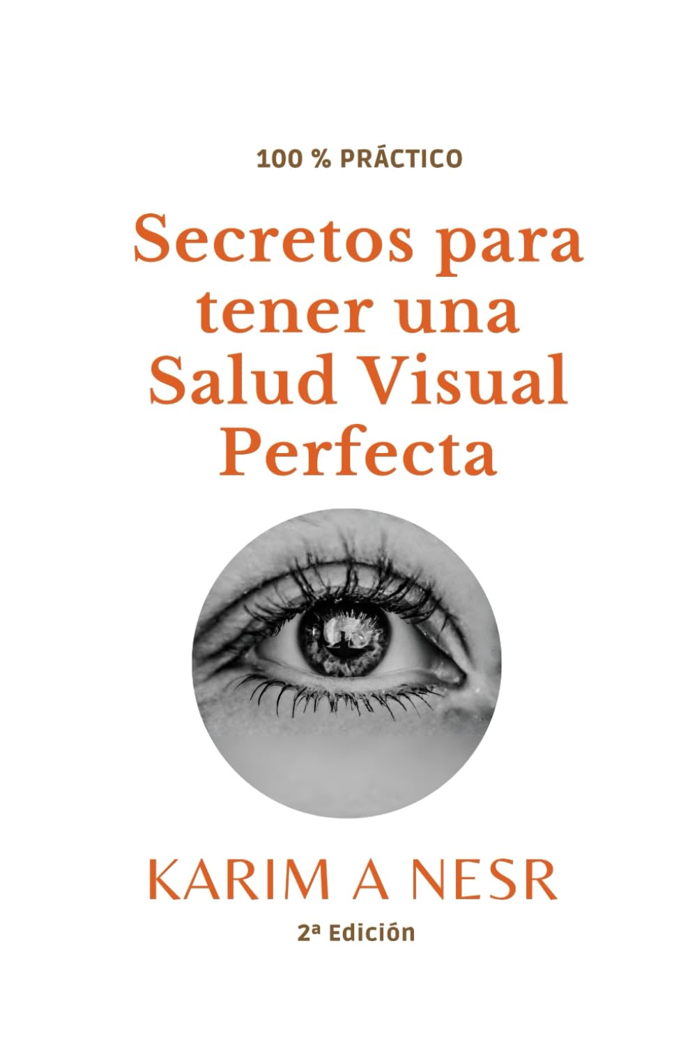 Libro: Secretos para tener una salud visual perfecta (Medicina real de Karim A Nesr)