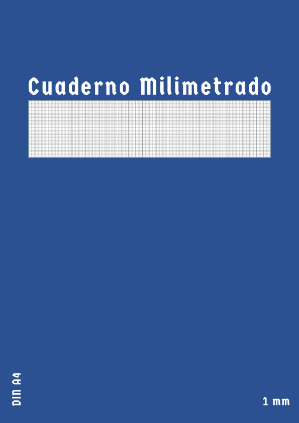 Libro: Cuaderno Milimetrado A4: Libreta Papel Milimetrado 1mm para Dibujo Tecnico Trabajos de la Universidad y el insti | 100 páginas | Azul (Spanish Edition)