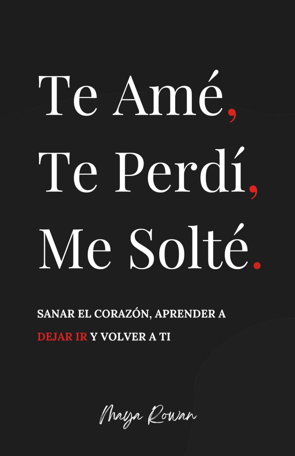 Libro: Te Amé, Te Perdí, Me Solté: Sanar el corazón, aprender a dejar ir y volver a ti