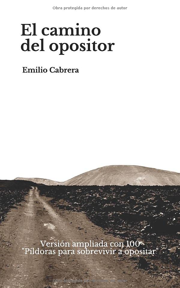 Libro: El camino del opositor: Lo que no te contaron tus preparadores con una recopilación de mis mejores textos para sobrevivir a opositar y sacar la plaza ... (Libros de Emilio Cabrera) (Spanish Edition)
