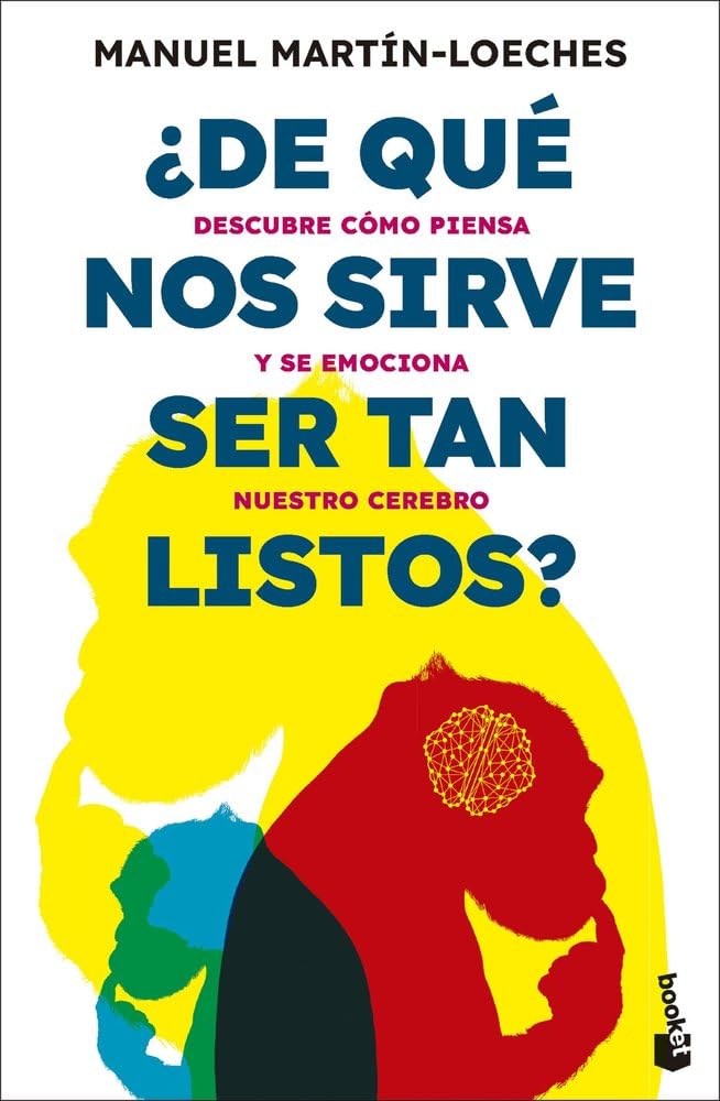 Libro: ¿De qué nos sirve ser tan listos?: Descubre cómo piensa y se emociona nuestro cerebro