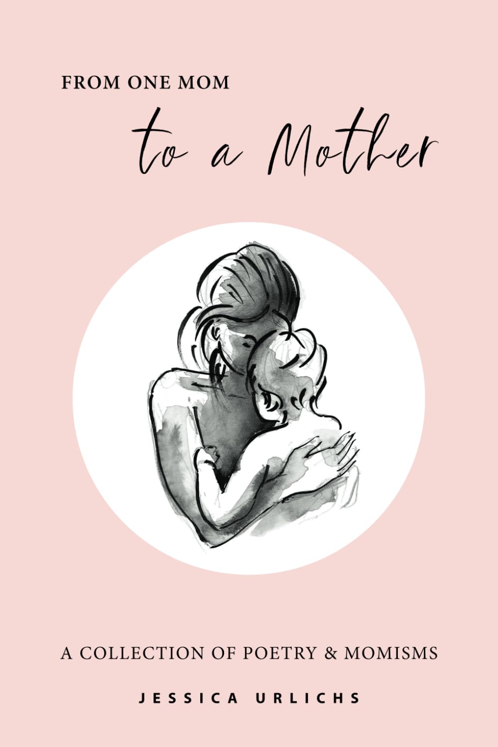Libro: From One Mom to a Mother: Poetry & Momisms: 1 (Jessica Urlichs: Early Motherhood Poetry & Prose Collection)