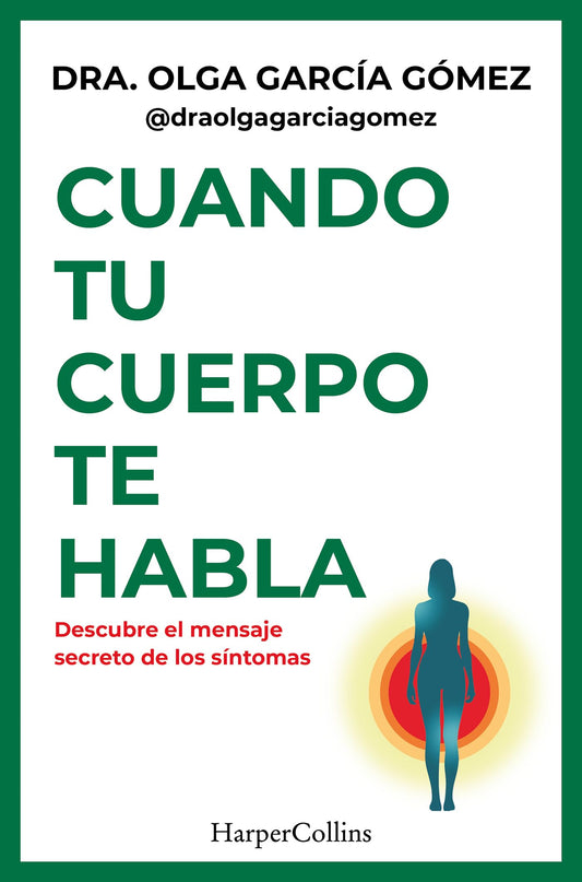 Cuando tu cuerpo te habla: Descubre el mensaje secreto de los síntomas (HARPER NO FICCION)