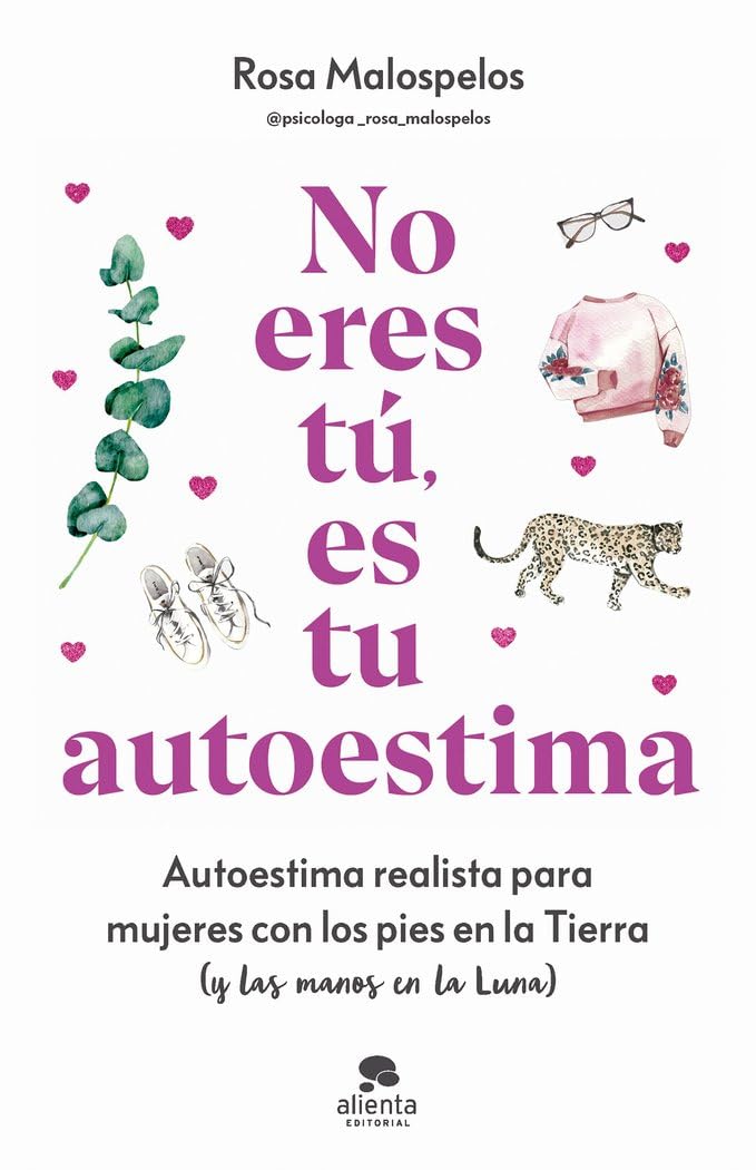 Libro: No eres tú, es tu autoestima: Autoestima realista para mujeres con los pies en la Tierra (y las manos en la Luna) (Alienta)