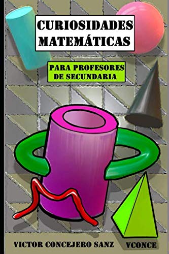 Libro: Curiosidades matemáticas: para profesores de secundaria (Spanish Edition)