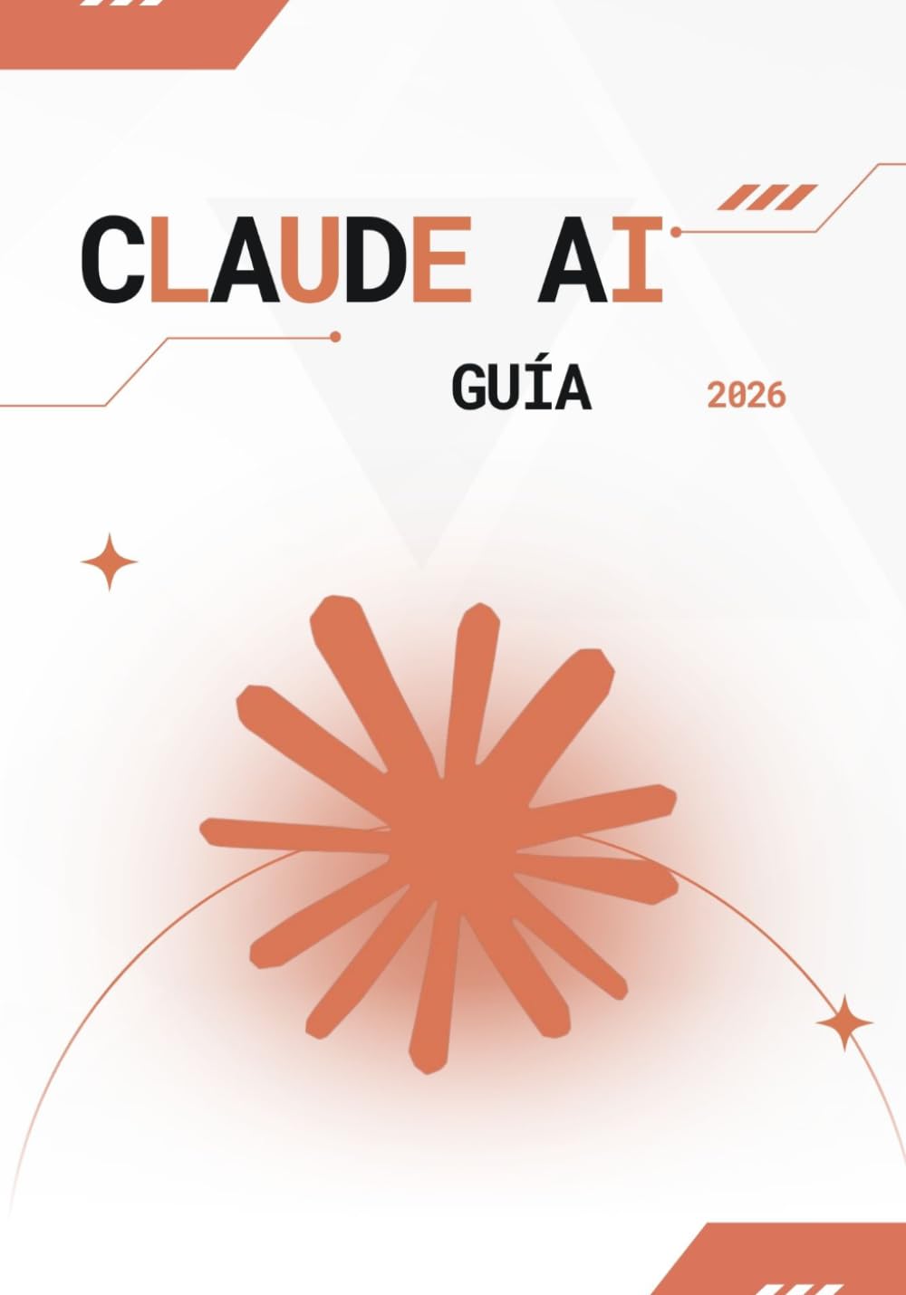 Libro: Claude AI Guía 2026: Guía Definitiva de Prompt Engineering, Automatización con IA, Creación de Contenido y Optimización de Negocios con Claude AI para Principiantes y Expertos (Spanish Edition)