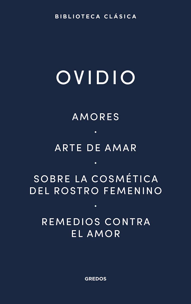 Libro: Amores. Arte de amar. Sobre la cosmética del rostro femeníno. Remedios contra el amor: 029 (Biblioteca Clásica Gredos)