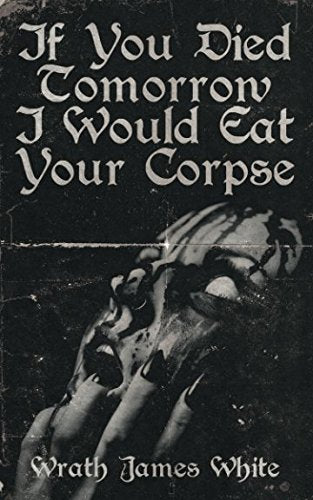 Libro: If You Died Tomorrow I Would Eat Your Corpse