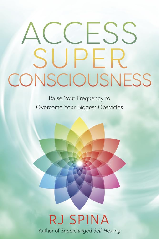 Libro: Access Super Consciousness: Raise Your Frequency to Overcome Your Biggest Obstacles (RJ Spina's Self-Healing, 3)