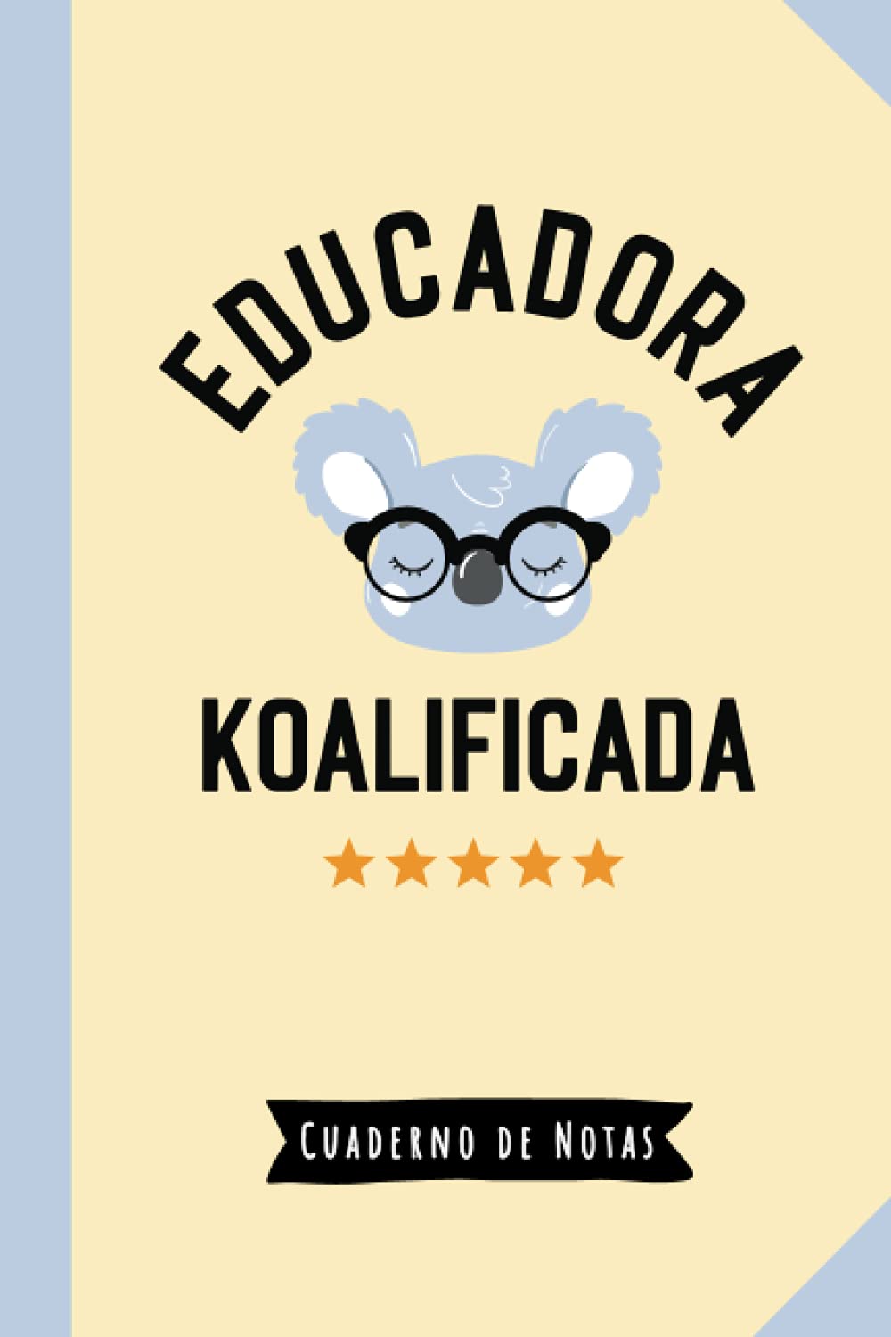 Libro: Educadora Koalificada: Cuaderno para regalar a una Educadora (A5, rayado) - Regalo original para su cumpleaños o navidad (Spanish Edition)